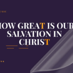 How Great is your salvation