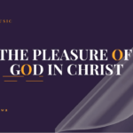 The pleasure Of God in Christ
