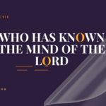 Who has known the mind of the Lord